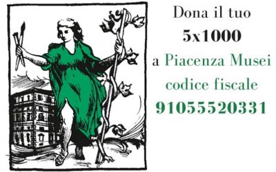 Perchè destinare il 5×1000 a Piacenza Musei